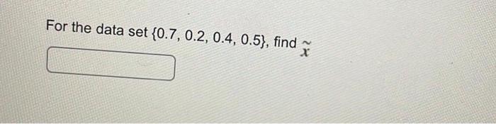 For The Data Set 0 7 0 2 0 4 0 5 Find X 1