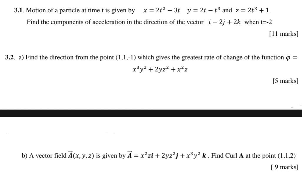 3 1 Motion Of A Particle At Time T Is Given By X 2t 3t Y 2t T And Z 2t 1 Find The Components Of Accelera 1