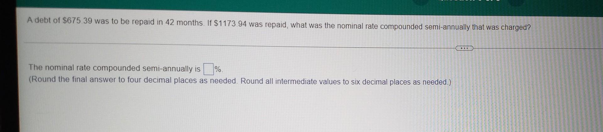 A Debt Of 675 39 Was To Be Repaid In 42 Months If 1173 94 Was Repaid What Was The Nominal Rate Compounded Semi Annua 1