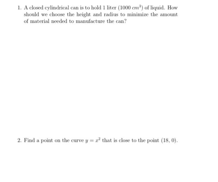 1 A Closed Cylindrical Can Is To Hold 1 Liter 1000 Cm Of Liquid How Should We Choose The Height And Radius To Minim 1
