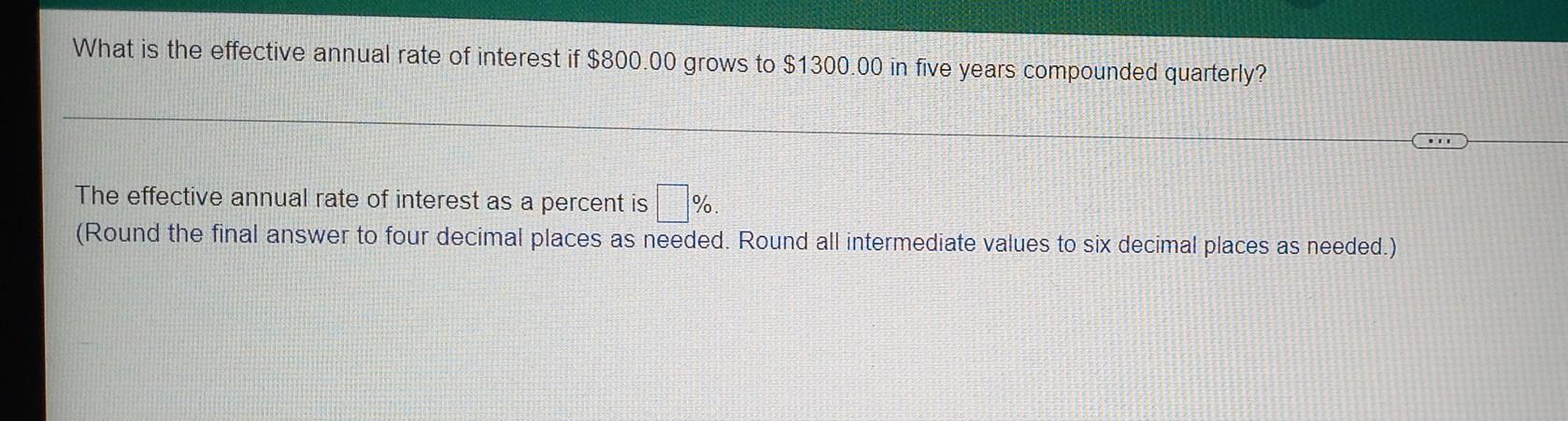 What Is The Effective Annual Rate Of Interest If 800 00 Grows To 1300 00 In Five Years Compounded Quarterly The Effec 1