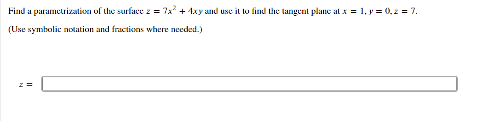 Find A Parametrization Of The Surface Z 7x 4xy And Use It To Find The Tangent Plane At X 1 Y 0 Z 7 Use Sy 1