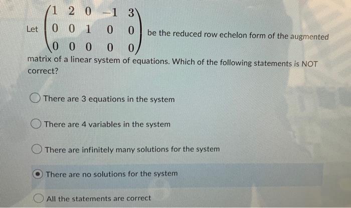 Let 1 2 0 1 3 001 0 0 Be The Reduced Row Echelon Form Of The Augmented 0000 0 Matrix Of A Linear System Of Equations W 1