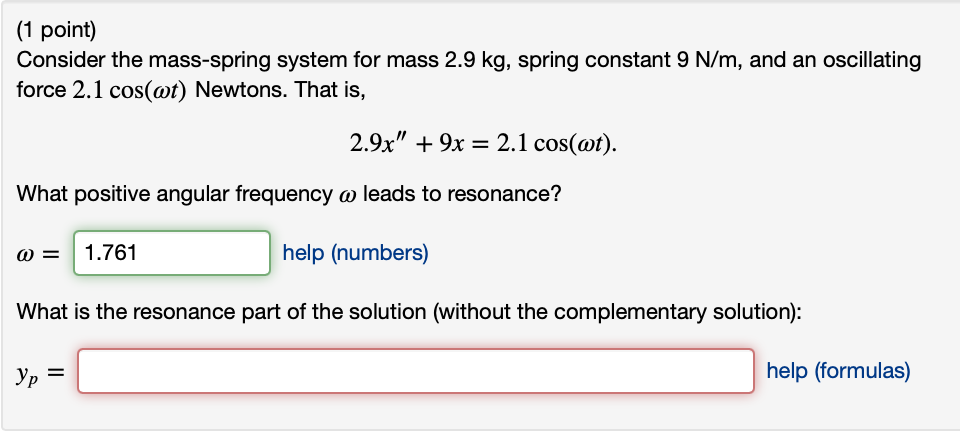 1 Point Consider The Mass Spring System For Mass 2 9 Kg Spring Constant 9 N M And An Oscillating Force 2 1 Cos T N 1