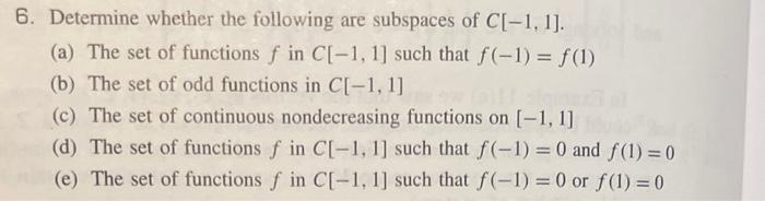 6 Determine Whether The Following Are Subspaces Of C 1 1 A The Set Of Functions F In C 1 1 Such That F 1 F 2