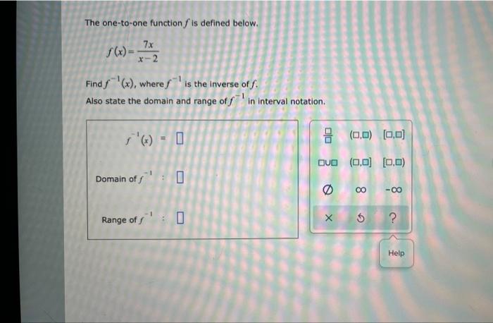 The One To One Function Is Defined Below F X 7 2 7x Find F X Where Is The Inverse Of F Also State The Domain And 1