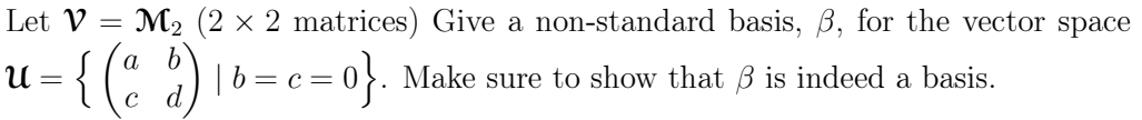 Let V U M 2 X 2 Matrices Give A Non Standard Basis Ss For The Vector Space D B C 0 Make Sure To Show 1
