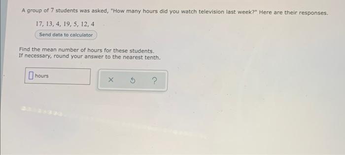 A Group Of 7 Students Was Asked How Many Hours Did You Watch Television Last Week Here Are Their Responses 17 13 1