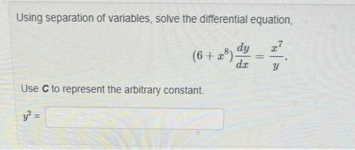 Using Separation Of Variables Solve The Differential Equation 6 28 Dy Da Use C To Represent The Arbitrary Constant 1