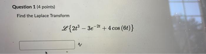Question 1 4 Points Find The Laplace Transform L 2t 3e 2t 4 Cos 6t 1
