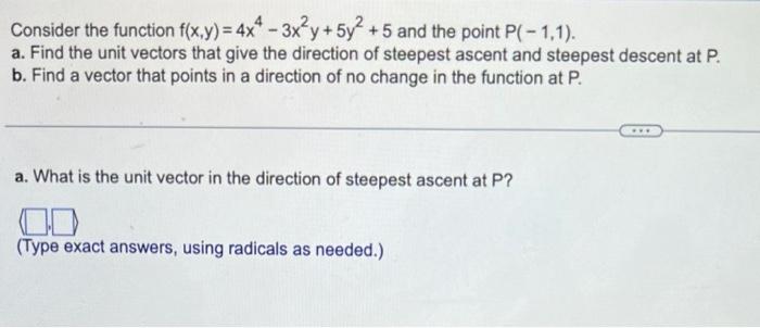 Consider The Function F X Y 4x4 3x Y 5y 5 And The Point P 1 1 A Find The Unit Vectors That Give The Directi 1