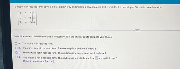 If A Matrix Is In Reduced Form Say So If Not Explain Why And Indicate A Row Operation That Completes The Next Step Of 1