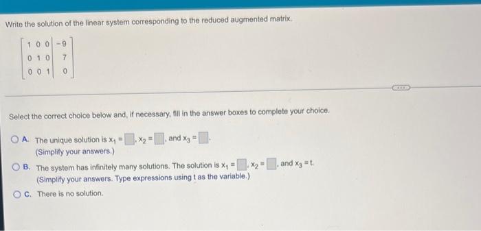 Write The Solution Of The Linear System Corresponding To The Reduced Augmented Matrix 100 9 010 7 001 0 Select The Corr 1