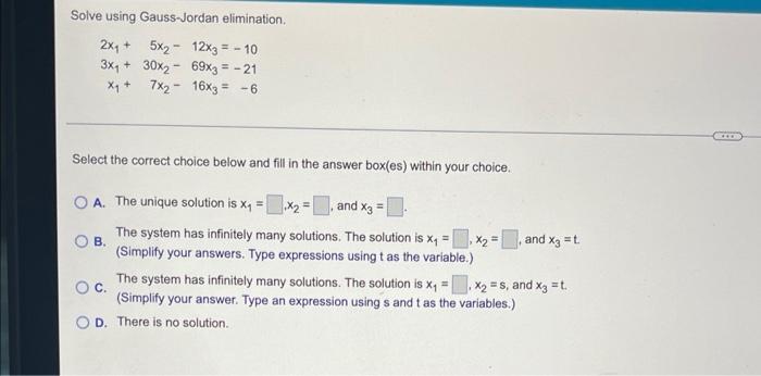 Solve Using Gauss Jordan Elimination 2x 5x 12x3 10 3x 30x2 69x3 21 X 7x216x3 6 Select The Correct Choice Be 1