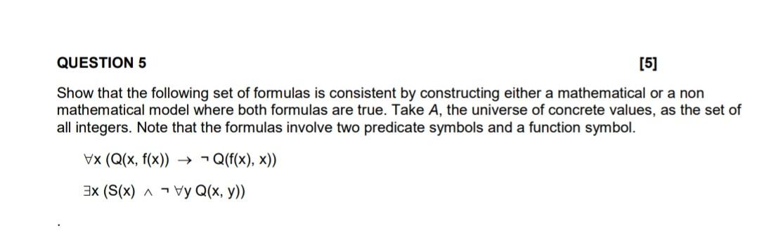 Question 5 5 Show That The Following Set Of Formulas Is Consistent By Constructing Either A Mathematical Or A Non Math 1
