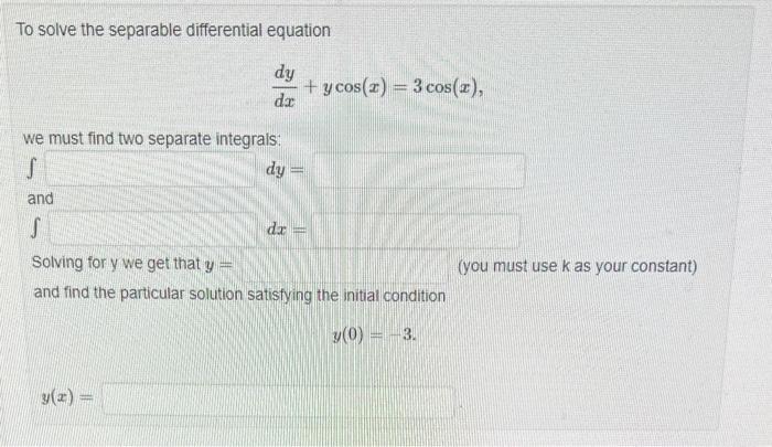 To Solve The Separable Differential Equation Dy Da We Must Find Two Separate Integrals S Dy And S Y Cos Z 3 Cos Z 1