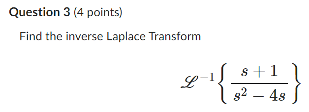 Question 3 4 Points Find The Inverse Laplace Transform L S 1 S 4s 4s 1