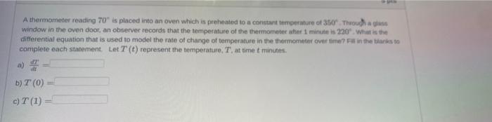 A Thermometer Reading 70 Is Placed Into An Oven Which Is Preheated To A Constant Temperature Of 350 Through A Glass Wi 1