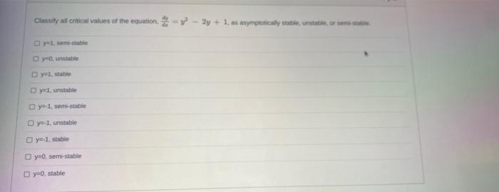 Classify All Critical Values Of The Equation 2y 1 As Asymptotically Stable Unstable Or S Oy Semi Stable Oyo Un 1