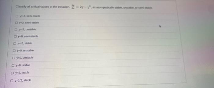 Classify All Critical Values Of The Equation 2y Dy2 Semi Stable Oy 2 Semi Stable Dy 2 Unstable Oyo Semi Stable Dy 2 1