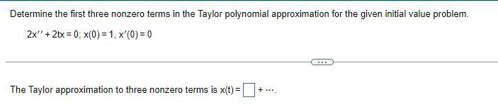 Determine The First Three Nonzero Terms In The Taylor Polynomial Approximation For The Given Initial Value Problem 2x 1