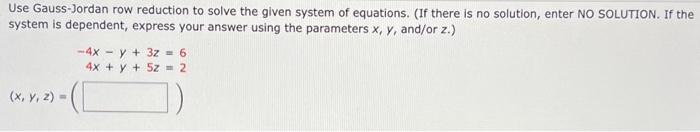 Use Gauss Jordan Row Reduction To Solve The Given System Of Equations If There Is No Solution Enter No Solution If T 1