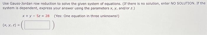 Use Gauss Jordan Row Reduction To Solve The Given System Of Equations If There Is No Solution Enter No Solution If T 1