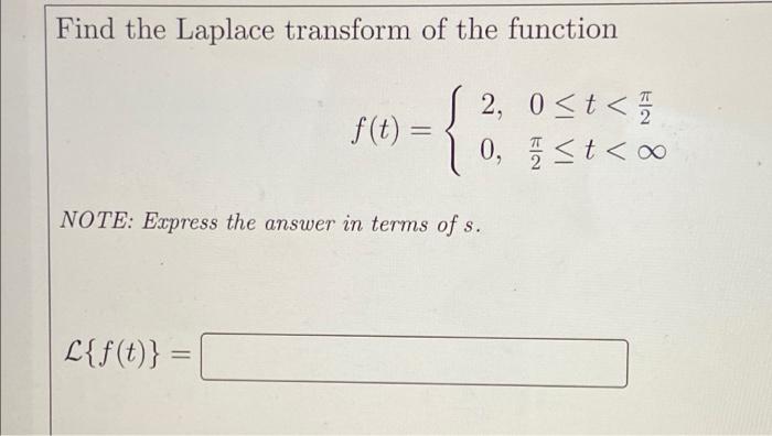 Find The Laplace Transform Of The Function 2 0 T 0 T F T Note Express The Answer In Terms Of S L F T 1