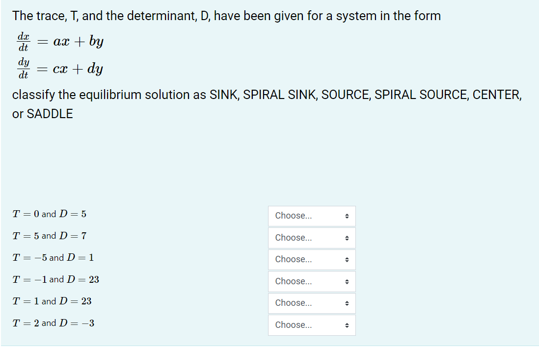 The Trace Dx Dt And The Determinant D Have Been Given For A System In The Form Ax By Dy Dt Classify The Equilibri 1