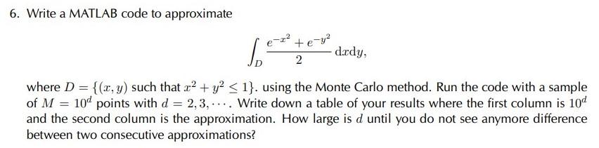 6 Write A Matlab Code To Approximate 6 E 2 E Y 2 Dady Where D X Y Such That X Y 1 Using The Monte Ca 1