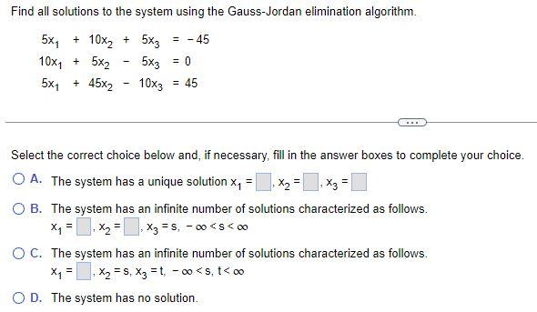 Find All Solutions To The System Using The Gauss Jordan Elimination Algorithm 5x 10x 5x3 45 10x 5x2 5x3 1