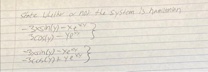 State Whether Or Not The System Is Hamiltonian 3xsmnly Xex 3cosy Ye 3xsinly Xexy 3 As Y Yexy 1