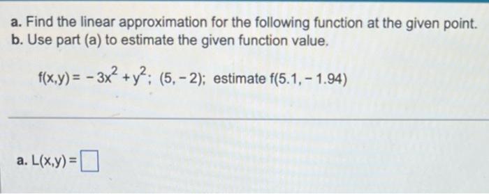 A Find The Linear Approximation For The Following Function At The Given Point B Use Part A To Estimate The Given Fu 1
