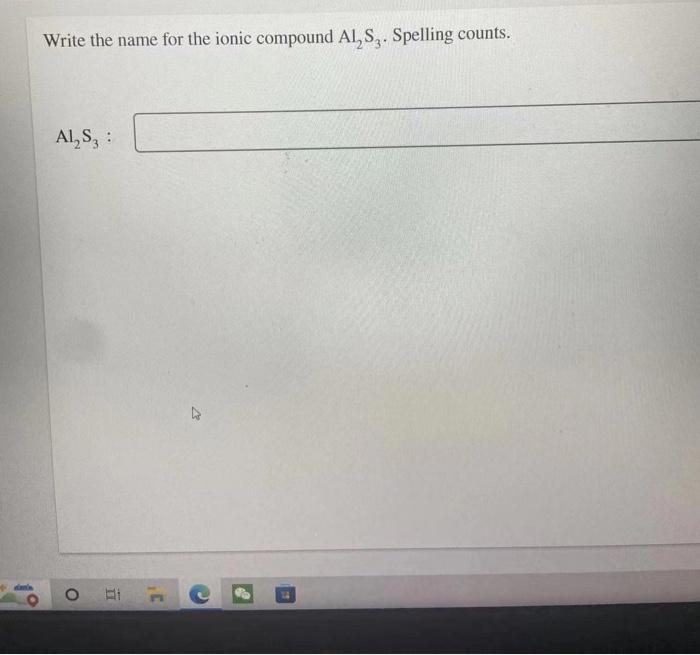 Dans Write The Name For The Ionic Compound Als3 Spelling Counts Al S3 1