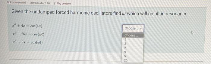 Not Yet Answered Marked Out Of 1 00 Given The Undamped Forced Harmonic Oscillators Find W Which Will Result In Resonance 1