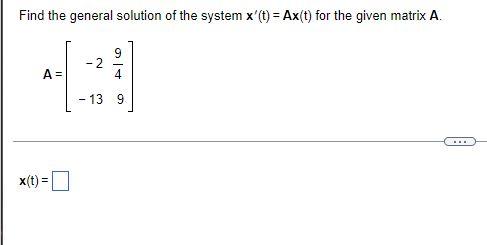 Find The General Solution Of The System X T Ax T For The Given Matrix A A X T 2 Sa 13 9 1