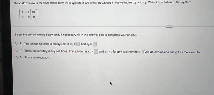 The Matrix Below Is The Final Matrix Form For A System Of Two Linear Equations In The Variables X And X Write The Sol 1