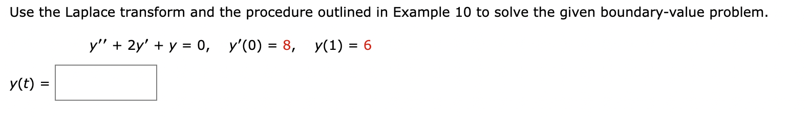 Use The Laplace Transform And The Procedure Outlined In Example 10 To Solve The Given Boundary Value Problem Y 2y 1