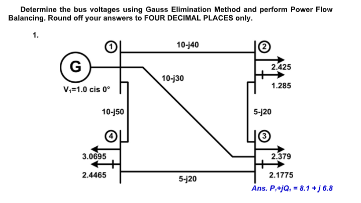 Determine The Bus Voltages Using Gauss Elimination Method And Perform Power Flow Balancing Round Off Your Answers To Fo 1