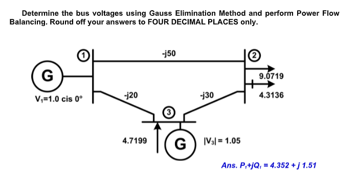Determine The Bus Voltages Using Gauss Elimination Method And Perform Power Flow Balancing Round Off Your Answers To Fo 1