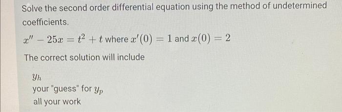 Solve The Second Order Differential Equation Using The Method Of Undetermined Coefficients X 25x T T Where X 0 1