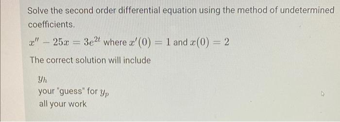 Solve The Second Order Differential Equation Using The Method Of Undetermined Coefficients X 25x T T Where X 0 2