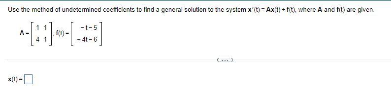 Use The Method Of Undetermined Coefficients To Find A General Solution To The System X T Ax T F T Where A And F 1