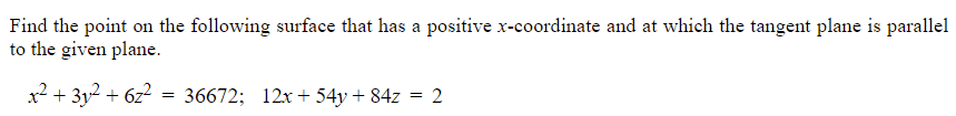 Find The Point On The Following Surface That Has A Positive X Coordinate And At Which The Tangent Plane Is Parallel To T 1