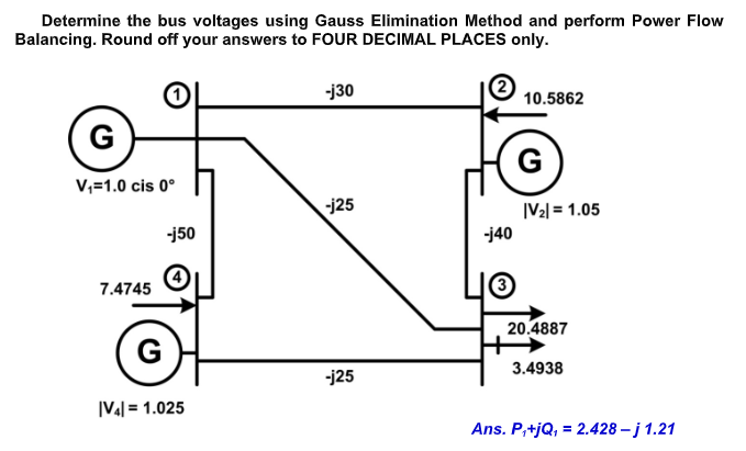 Determine The Bus Voltages Using Gauss Elimination Method And Perform Power Flow Balancing Round Off Your Answers To Fo 1