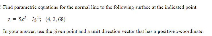 Find Parametric Equations For The Normal Line To The Following Surface At The Indicated Point Z 5x 3y 4 2 68 1
