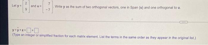 Let Y 29 And U 7 7 Write Y As The Sum Of Two Orthogonal Vectors One In Span U And One Orthogonal To U Y Y Z 1
