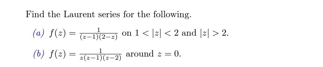 Find The Laurent Series For The Following A F Z 1 2 Z On 1 2 And Z 2 B F X Z Z 1 Z 2 Around Z 1