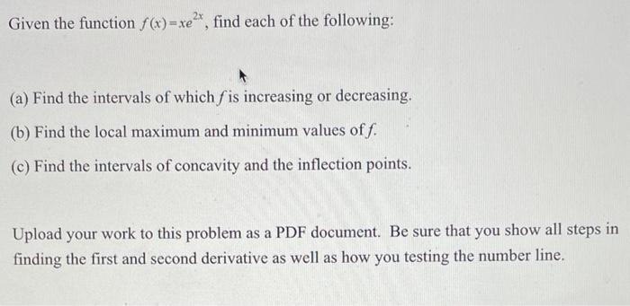 Given The Function F X Xe Find Each Of The Following A Find The Intervals Of Which Fis Increasing Or Decreasing 1