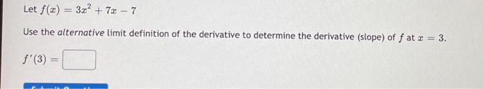 Let F X 3x 7x 7 Use The Alternative Limit Definition Of The Derivative To Determine The Derivative Slope Of F 1